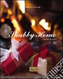 Shabby home. La gioia del natale. Ediz. multilingue libro di Ogliari Francesca