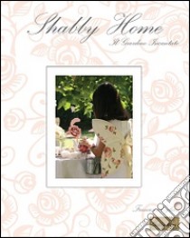 Shabby home. Il giardino incantato. Ediz. multilingue libro di Ogliari Francesca