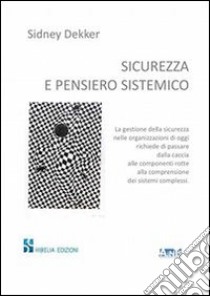 Sicurezza e pensiero sistemico libro di Dekker Sidney; Pagano A. (cur.)