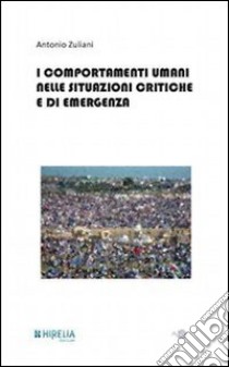 Il comportamento umano in situazioni critiche e di emergenza libro di Zuliani Antonio