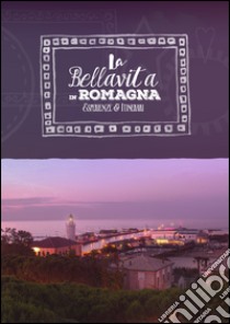 La bellavita in Romagna. Esperienze e itinerari. Ediz. italiana e inglese libro di Lumini M. (cur.)