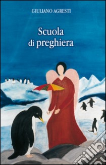 Scuola di preghiera libro di Agresti Giuliano; Ciardella P. (cur.)