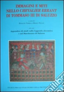 Immagini e miti nello Chevalier Errant di Tommaso III di Saluzzo. Atti del Convegno (Torino, 27 settembre 2008) libro di Comba R. (cur.); Piccat M. (cur.)