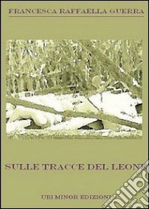 Sulle tracce del leone libro di Guerra Francesca Raffaella