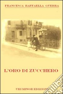 L'oro di zucchero libro di Guerra Francesca Raffaella