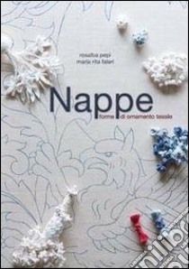 Nappe. Forme di ornamento tessile libro di Faleri M. Rita; Pepi Rosalba