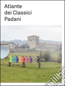 Atlante dei Classici Padani libro di Minelli Filippo; Galesi Emanuele; D'Abbraccio F. (cur.)