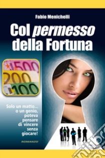 Col permesso della fortuna libro di Menichelli Fabio