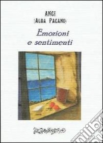 Emozioni e sentimenti. Liriche da sogno libro di Angi