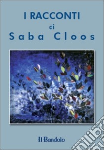 I racconti di Saba Cloos libro di Cloos Saba