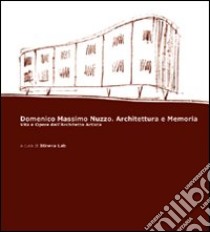 Domenico Massimo Nuzzo architettura e memoria. Vita e opere dell'architetto artista libro di Nuzzo Giovanni; Nuzzo Domenico; Nuzzo Luisa