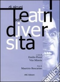 Di alcuni teatri delle diversità libro di Minoia V. (cur.); Pozzi E. (cur.)