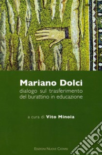 Mariano Dolci. Dialogo sul trasferimento del burattino in educazione libro di Minoia V. (cur.)