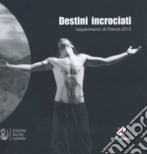 Destini incrociati. L'esperimento di Firenze 2012 libro di Minoia V. (cur.)