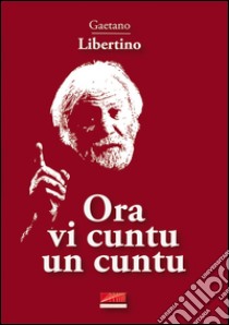 Ora vi cuntu un cuntu libro di Libertino Gaetano