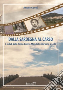 Dalla Sardegna al Carso. I caduti della Prima Guerra Mondiale ritornano a Lodè libro di Curreli Angelo; Stanese P. (cur.)