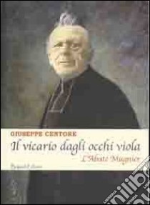 Il vicario dagli occhi viola. L'abate Mugnier libro di Centore Giuseppe