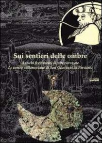 Sui sentieri delle ombre. Antichi frammenti di vite ritrovate. Le tombe villanoviane di San Giovanni in Persiceto libro di Marvelli S. (cur.); Marchesini M. (cur.); Lambertini F. (cur.)