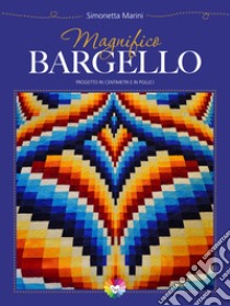 Magnifico Bargello. Progetto in centimetri e in pollici libro di Marini Simonetta