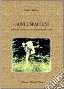 Caini e spalloni. Storie di finanzieri, contrabbandieri e cani libro di Scipioni Sergio