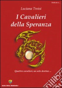 I cavalieri della speranza libro di Troisi Luciana