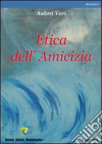 Etica dell'amicizia libro