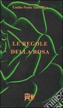 Le regole della rosa libro di Taormina Emilio Paolo