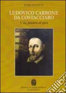 Ludovico Carbone da Costacciaro. Vita, pensiero ed opere libro di Puletti Euro