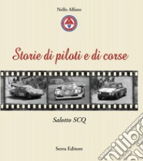 Storie di piloti e di corse. Salotto SCQ libro di Alfano Nello