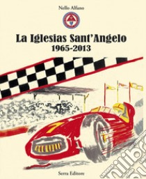 La Iglesias Sant'Angelo 1965-2013 libro di Alfano Nello