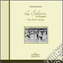 Le saline di Trapani. Foto di ieri e oggi. Ediz. illustrata libro di Scariano Nicola