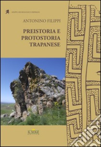 Preistoria e protostoria trapanese libro di Filippi Antonino