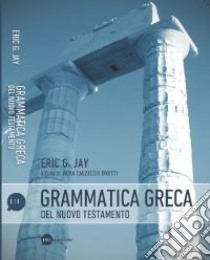 Grammatica greca del Nuovo Testamento libro di Jay Eric G.; Calzecchi Onesti R. (cur.)