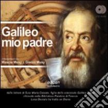 Galileo mio padre. Con 2 CD Audio libro di Desiato Luca; Musy Gianni