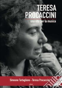 Teresa Procaccini. Una vita per la musica. Ediz. ampliata libro di Tartaglione Simeone; Procaccini Teresa