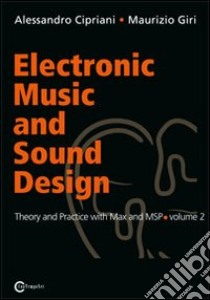 Electronic music and sound design. Vol. 2: Theory and practice with Max and MSp libro di Cipriani Alessandro; Giri Maurizio