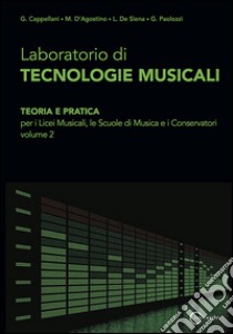 Laboratorio di tecnologie musicali. Per le Scuole superiori. Vol. 2 libro di Cappellani; D'Agostino