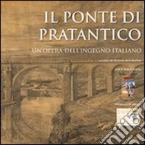 Il ponte di Pratantico. Un'opera dell'ingegno italiano libro di Nocentini Tiziana