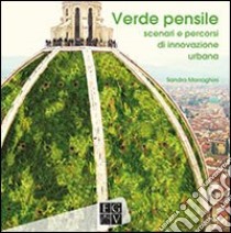 Verde pensile. Scenari e percorsi di innovazione urbana libro di Marraghini Sandra