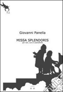 Missa splendoris. Per soli, coro e pianoforte libro di Panella Giovanni