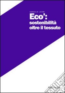 Ecò. Sostenibilità oltre il tessuto libro di Leoni Daniela