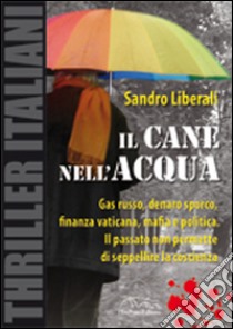 Il cane nell'acqua libro di Liberali Sandro