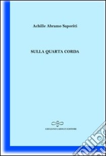 Sulla quarta corda libro di Saporiti Achille A.