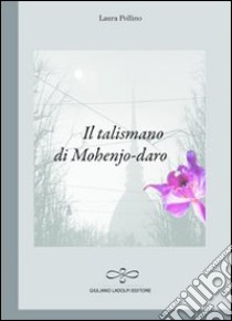 Il talismano di Mohenjo-daro libro di Pollino Laura