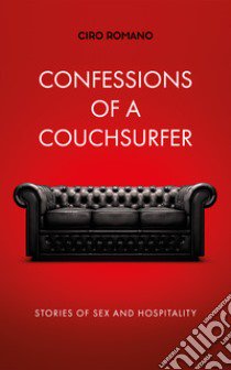 Confessions of a couchsurfer. Stories of sex and hospitality libro di Romano Ciro