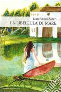 La libellula di mare libro di Zabeo Luigi V.; Trovò S. (cur.)