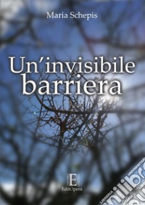 Un'invisibile barriera libro di Schepis Maria