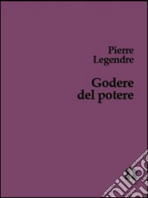 Godere del poetere. Trattato della burocrazia patriota libro di Legendre Pierre; Caliaro D. (cur.)