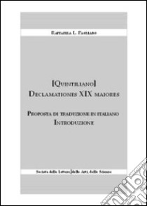 Declamationes XIX maiores. Proposta di traduzione in italiano libro di Pagliaro Raffaella L.