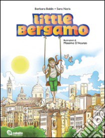 Little Bergamo libro di Baldin Barbara; Noris Sara; Milesi M. (cur.)